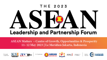 2023 ASEAN LEADERSHIP AND PARTNERSHIP FORUM - “ASEAN Matters – Centre of Growth, Opportunities & Prosperity”